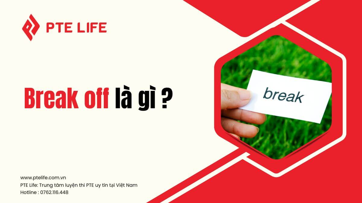 Break off là gì? Cách sử dụng và ví dụ trong tiếng Anh