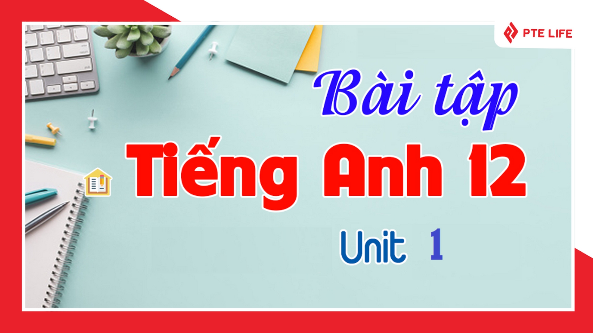 Việc hoàn thành các bài tập để ghi nhớ và áp dụng tốt các từ vựng tiếng Anh Unit 1 lớp 12