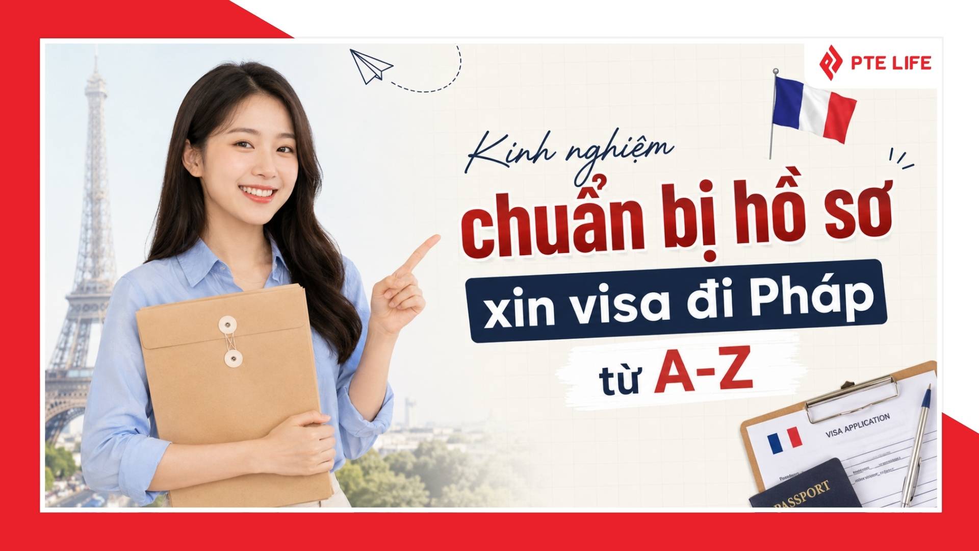 Xin visa đi Pháp cần giấy tờ gì? Cập nhật mới nhất 2026 6 Những kinh nghiệm cần lưu ý khi chuẩn bị hồ sơ xin visa đi Pháp