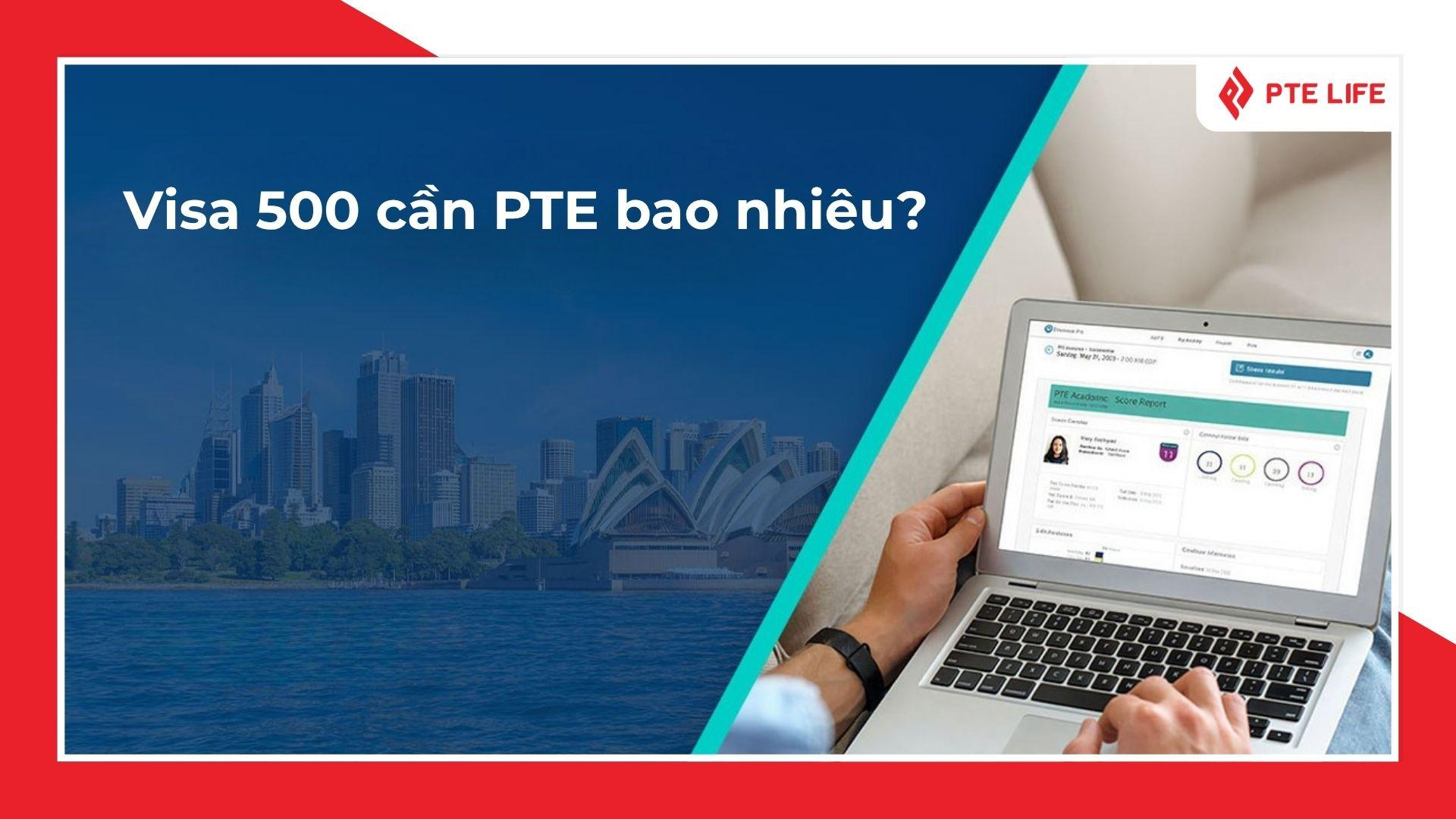 Visa 500 cần PTE bao nhiêu? Visa 500 cần PTE bao nhiêu?